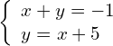 \left\{\begin{array}{c}x+y=-1\hfill \\ y=x+5\hfill \end{array}