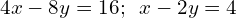 4x-8y=16;\phantom{\rule{0.5em}{0ex}}x-2y=4