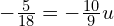 -\frac{5}{18}=-\frac{10}{9}u