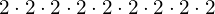 2\cdot2\cdot2\cdot2\cdot2\cdot2\cdot2\cdot2\cdot2