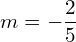 m=-\dfrac{2}{5}