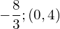 -\dfrac{8}{3};\left(0,4\right)