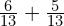 \frac{6}{13}+\frac{5}{13}