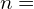 \phantom{\rule{1.5em}{0ex}}n=