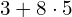 \phantom{\rule{0.2em}{0ex}}3+8\cdot 5\phantom{\rule{0.2em}{0ex}}\phantom{\rule{0.4em}{0ex}}