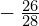 -\phantom{\rule{0.2em}{0ex}}\frac{26}{28}