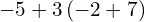 -5+3\left(-2+7\right)