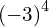 {\left(-3\right)}^{4}