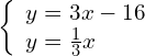 \left\{\begin{array}{c}y=3x-16\hfill \\ y=\frac{1}{3}x\hfill \end{array}