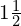 1\frac{1}{2}