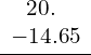 \underline{\begin{array}{c}\phantom{\rule{0.7em}{0ex}}20.\hfill \\ -14.65\end{array}}