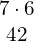 \begin{array}{c}7\cdot6\\ 42\end{array}