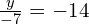 \frac{y}{-7}=-14