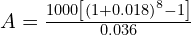 A = \frac{1000 \left[ \left( 1 + 0.018 \right)^{8}-1\right]}{0.036}