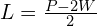 L=\frac{P-2W}{2}