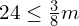 24\le \frac{3}{8}m