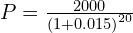 P = \frac{2000}{\left( 1 + 0.015 \right)^{20}}