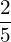 \dfrac{2}{5}