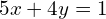 5x+4y=1