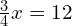 \frac{3}{4}x=12