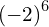 {\left(-2\right)}^{6}