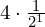 4\cdot\frac{1}{{2}^{1}}