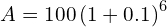  A = 100 \left ( 1 + 0.1\right )^{6}  