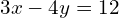 3x-4y=12