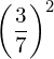 {\left(\dfrac{3}{7}\right)}^{2}