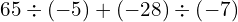 65\div\left(-5\right)+\left(-28\right)\div\left(-7\right)