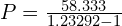 P = \frac{58.333}{1.23292 - 1}