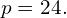 p=24.