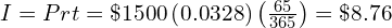  I = Prt = \$1500 \left(0.0328 \right) \left( \frac{65}{365}\right) = \$8.76