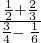 \frac{\frac{1}{2}+\frac{2}{3}}{\frac{3}{4}-\phantom{\rule{0.2em}{0ex}}\frac{1}{6}}