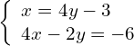 \left\{\begin{array}{c}x=4y-3\hfill \\ 4x-2y=-6\hfill \end{array}