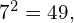 {7}^{2}=49,