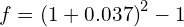 f = \left( 1 + 0.037 \right)^{2} - 1