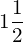 1\dfrac{1}{2}