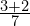 \frac{3+2}{7}