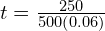 t = \frac{250}{500\left( 0.06\right)}