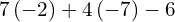 7\left(-2\right)+4\left(-7\right)-6