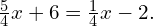 \frac{5}{4}x+6=\frac{1}{4}x-2.