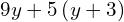 9y+5\left(y+3\right)