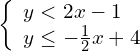 \left\{\begin{array}{c}y<2x-1\hfill \\ y\le -\frac{1}{2}x+4\hfill \end{array}