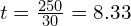 t = \frac{250}{30} = 8.33