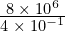 \frac{8\phantom{\rule{0.2em}{0ex}}\times\phantom{\rule{0.2em}{0ex}}{10}^{6}}{4\phantom{\rule{0.2em}{0ex}}\times\phantom{\rule{0.2em}{0ex}}{10}^{-1}}