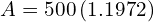  A = 500 \left ( 1.1972 \right )  