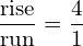 \dfrac{\text{rise}}{\text{run}}=\dfrac{4}{1}