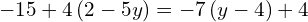 -15+4\left(2-5y\right)=-7\left(y-4\right)+4