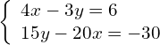 \left\{\begin{array}{c}4x-3y=6\hfill \\ 15y-20x=-30\hfill \end{array}